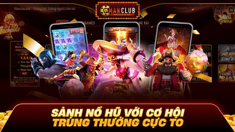 Manclub 5 Nổ hũ với cơ hội trúng thưởng cực to cực đã